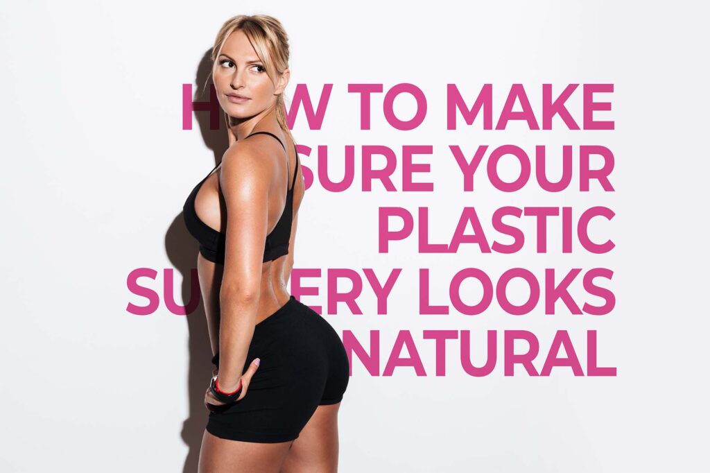 How to Make Sure Your Plastic Surgery Looks Natural